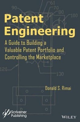 Patent Engineering: A Guide to Building a Valuable Patent Portfolio and Controll