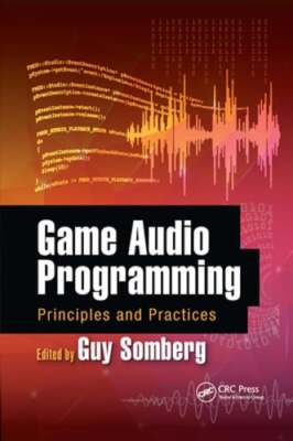 Game Audio Programming: Principles and Practices by Guy Somberg: New