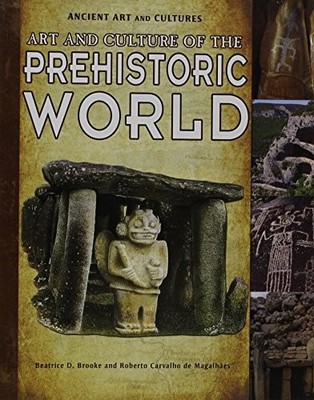 ART AND CULTURE OF THE PREHISTORIC WORLD (ANCIENT ART AND By Beatrice D. Brooke