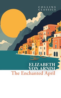 The Enchanted April Elizabeth von Arnim Taschenbuch Collins Classics XIV 2024