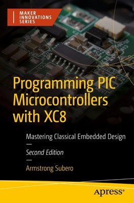 Programming PIC Microcontrollers with XC8 Mastering Classical Embedded Design