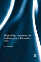 K. S. Mathew | Shipbuilding, Navigation And The Portuguese In Pre-Modern India