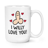 I Willy Love You 15Oz GroßE Tasse Keramik Becher Rude Spruch Geburtstag