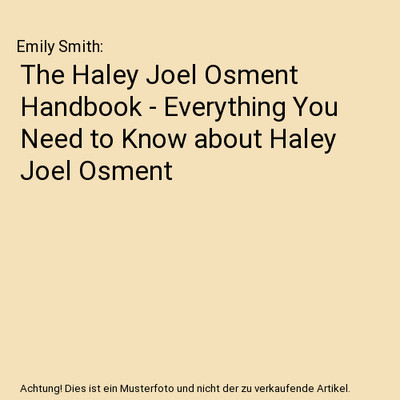 The Haley Joel Osment Handbook - Everything You Need to Know about Haley Joel Os