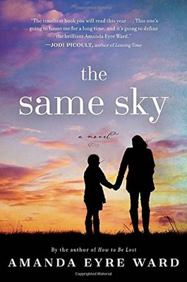 The Same Sky: A Novel by Ward, Amanda Eyre