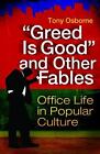 'Greed Is Good' and Other Fables: Office Life in Popular Culture, Osborne, Tony,