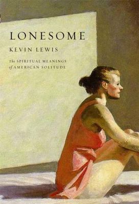 LONESOME - THE SPIRITUAL MEANINGS OF AMERICAN SOLITUDE By Kevin Lewis HB DJ