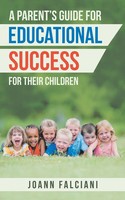 A Parent's Guide For Educational Success For Their Children | Joann Falciani