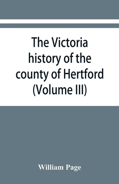 William Page | The Victoria History Of The County Of Hertford (Volume Iii)-image