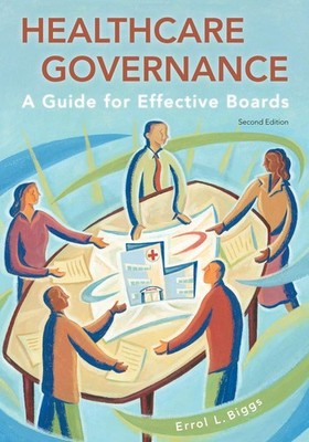 Healthcare Governance: A Guide for Effective Boards, Second Edition (ACHE Ma...