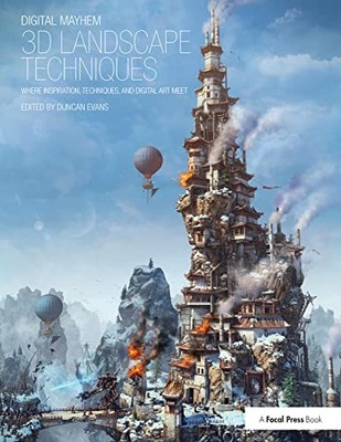 Digital Mayhem 3D Landscape Techniques: Where Inspiration, Techniques and Digit