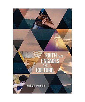 Faith That Engages the Culture, Alfonso Espinosa