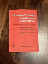 Information Processing in Autonomous Mobile Robots: Proceedings of Intl Workshop