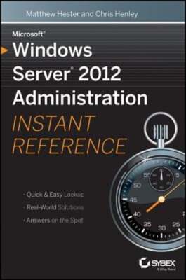 Microsoft Windows Server 2012 Administration Instant Reference by Matthew Hester