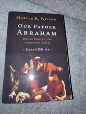 Our Father Abraham : Jewish Roots of the Christian Faith by Marvin R. Wilson...
