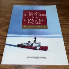 Polar Icebreakers in a Changing World : An Assessment of U.S. Needs by Committee