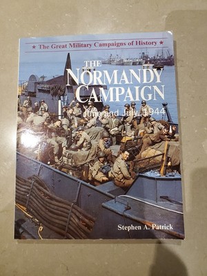 The Normandy Campaign June and July 1944 Stephen A. Patrick  1986 Paperback