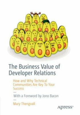 The Business Value of Developer Relations: How and Why Technical Communities Are