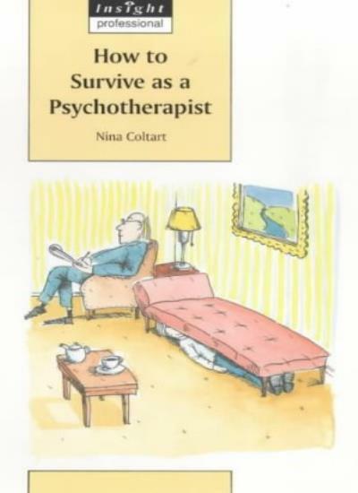 How to Survive as a Psychotherapist (Insight Professional) By Nina Coltart