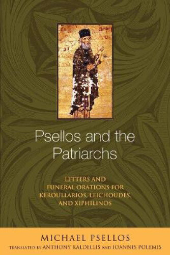 Thumbnail - Psellos And The Patriarchs: Letters And Funeral Orations For