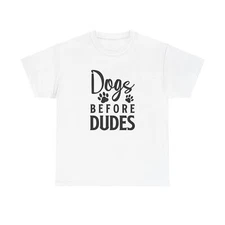 Dog Lover Graphic Tee, Unisex Heavy Cotton T-Shirt, Dogs Before Dudes Shirt