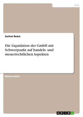 Serhat Bulut | Die Liquidation der GmbH mit Schwerpunkt auf handels- und...