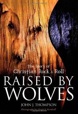 Raised By Wolves: The Story of Christian Rock & Roll: Buch ECW Press,Canada