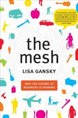 The Mesh: Why the Future of Business Is Sharing - Lisa Gansky