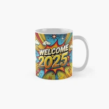 Welcome 2025 Classic Mug , Gift For Family