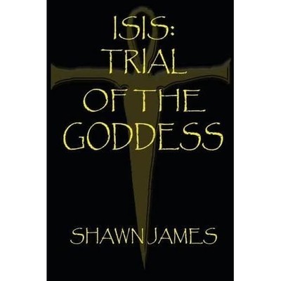 Isis- Trial of the Goddess -  NEW Shawn James 2011