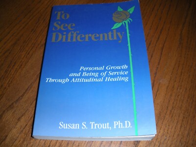 To See Differently : Personal Growth and Being of Service Through Attitudinal...