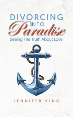 Divorcing into Paradise : Seeing the Truth about Love Paperback J