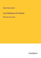 Adrien Decourcelle | Les Tribulations D'un TéMoin | Taschenbuch | FranzöSisch