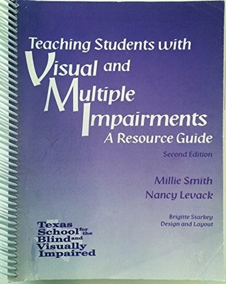 TEACHING STUDENTS WITH VISUAL AND MULTIPLE IMPAIRMENTS, A By Millie Smith And