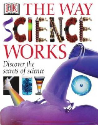 The Way Science Works - Hardcover By DK Publishing - VERY GOOD