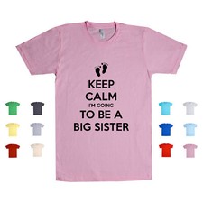Keep Calm I'm Going To Be A Big Sister sibling baby brother Unisex T-shirt