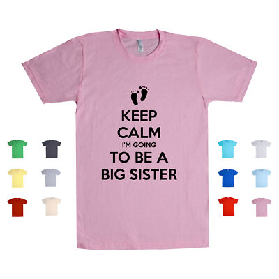 Keep Calm I'm Going To Be A Big Sister sibling baby brother Unisex - Main Image