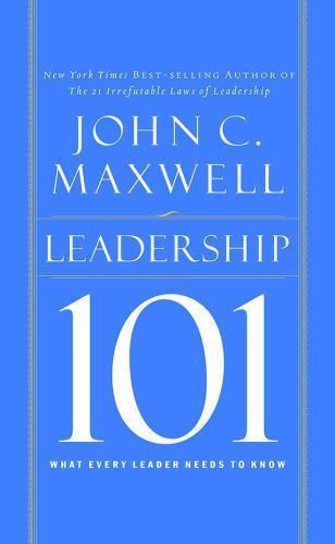 Leadership 101 : What Every Leader Needs to Know by John C. Maxwell ...