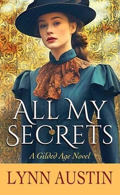 All My Secrets: A Gilded Age Novel by Lynn Austin Hardcover Book