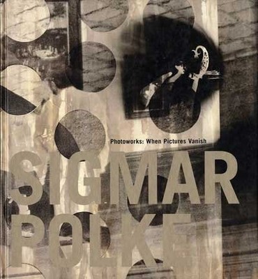 SIGMAR POLKE PHOTOWORKS: WHEN PICTURES VANISH By Maria Morris Hambourg EXCELLENT