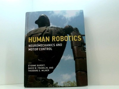 Human Robotics: Neuromechanics and Motor Control Burdet, Etienne, David W. Frank