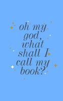 Oh My God, What Shall I Call My Book? Danielle James Taschenbuch Englisch 2023