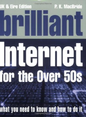 Brilliant Internet for Over-50s (Complete Idiot's Guides),P.K. MacBride