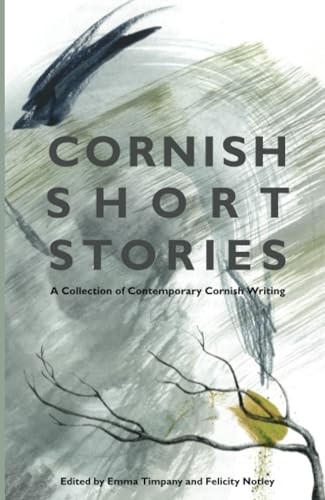 Cornish Short Stories: A Collection of Contemporary Cornish Writing By Emma Tim