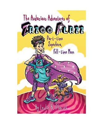 The Audacious Adventures of Zazoo Plazz: Part-Time Superhero, Full-Time Mom: Par