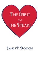 James P. Robson | The Spirit Of The Heart | Taschenbuch | Englisch (2013)