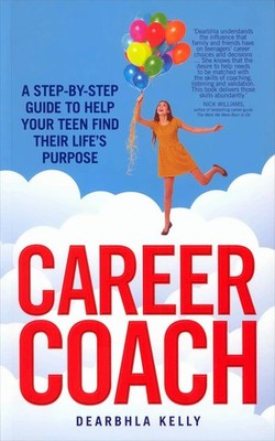 Career Coach: A Step-by-Step Guide to Help Your Teen Find Their Life's Purpose