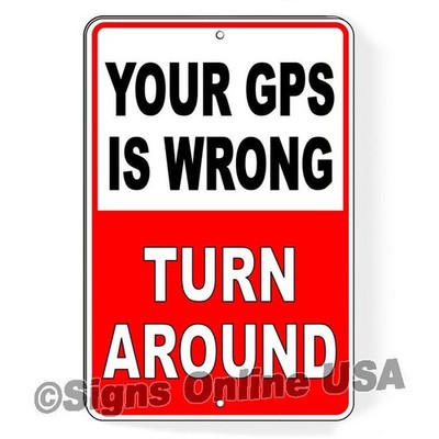Your GPS Is Wrong Turn Around Sign / Decal   /  SI011 / Magnetic Sign