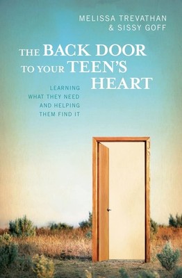 The Back Door To Your Teen's Heart: Learning What They Need and Helping Them...