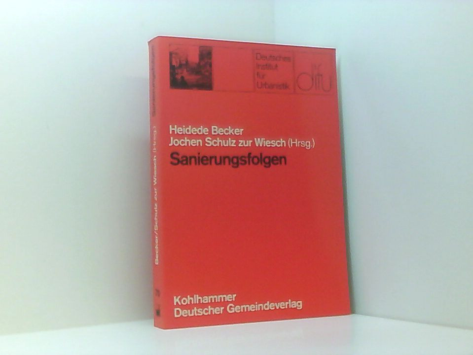 Sanierungsfolgen: Eine Wirkungsanalyse von Sanierungsmassnahmen in Berlin (Schri - Becker, Heidede und Jochen Schulz zur Wiesch